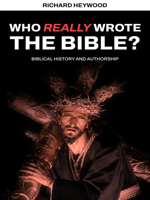 Title details for Who Really Wrote the Bible? by Richard Heywood - Wait list